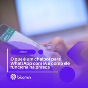 Saiba o que é um chatbot para WhatsApp com IA e como ele funciona na prática