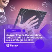 Answer Engine Optimization (AEO): o que é, como funciona e como adaptar sua estratégia de SEO