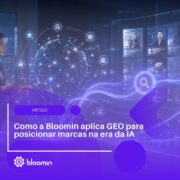 Como a Bloomin aplica GEO para posicionar marcas na era da IA