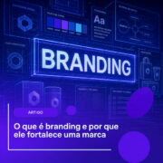 O que é branding? Guia completo para fortalecer sua marca