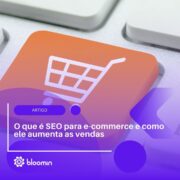 O que é SEO para e-commerce e como ele aumenta as vendas